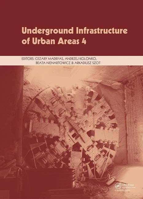 Underground Infrastructure of Urban Areas 4: Proceedings of the 13th International Conference on Underground Infrastructure of Urban Areas (UIUA 2017), October 25-26, 2017, Wrockław, Poland
