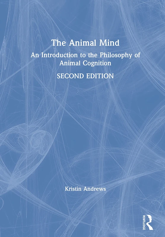 Routledge - The Animal Mind: Philosophy of Animal Cognition