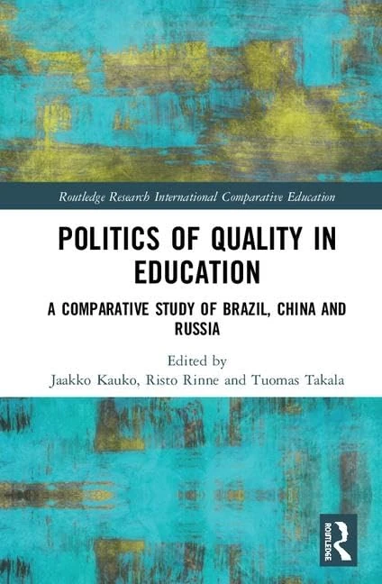 Politics of Quality in Education: A Comparative Study of Brazil, China, and Russia (Routledge Research in International and Comparative Education)