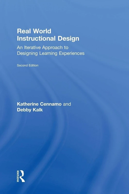 Real World Instructional Design: An Iterative Approach to Designing Learning Experiences