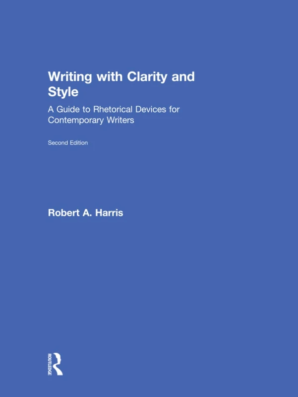Writing with Clarity and Style: A Guide to Rhetorical Devices for Contemporary Writers