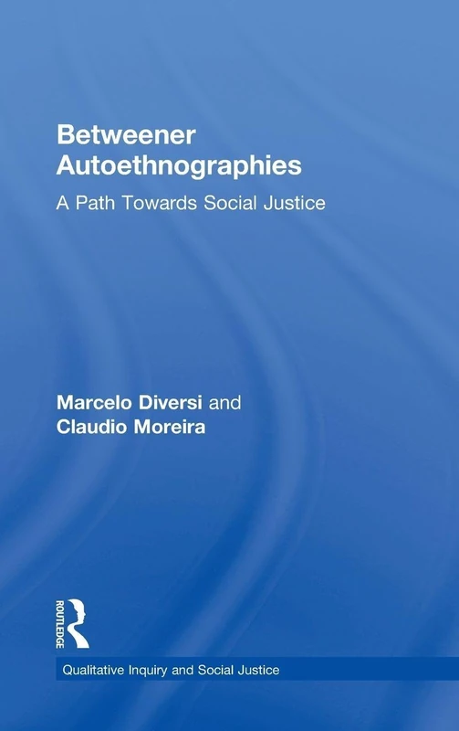 Betweener Autoethnographies: A Path Towards Social Justice (Qualitative Inquiry and Social Justice)