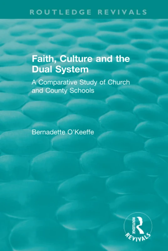 Faith, Culture and the Dual System: A Comparative Study of Church and County Schools (Routledge Revivals)