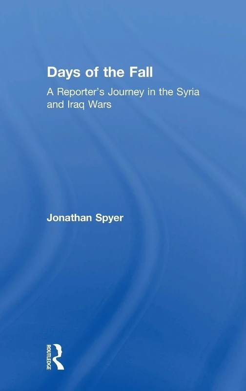 Days of the Fall: A Reporter’s Journey in the Syria and Iraq Wars - Image 1