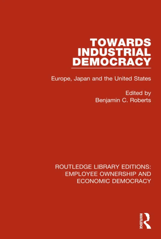 Routledge Towards Industrial Democracy: Europe, Japan, USA