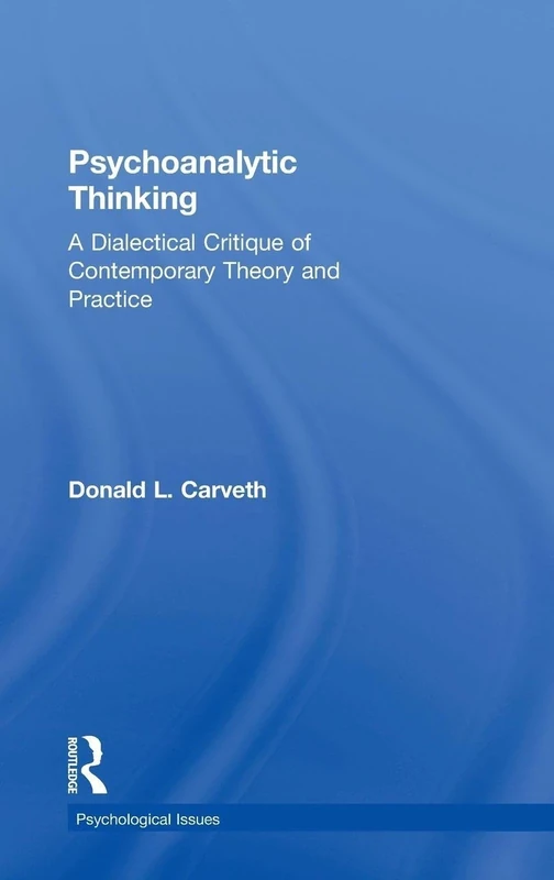 Psychoanalytic Thinking: A Dialectical Critique of Contemporary Theory and Practice (Psychological Issues)