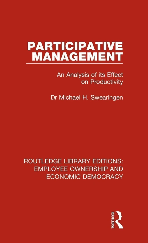 Participative Management: An Analysis of its Effect on Productivity: 13 (Routledge Library Editions: Employee Ownership and Economic Democracy)