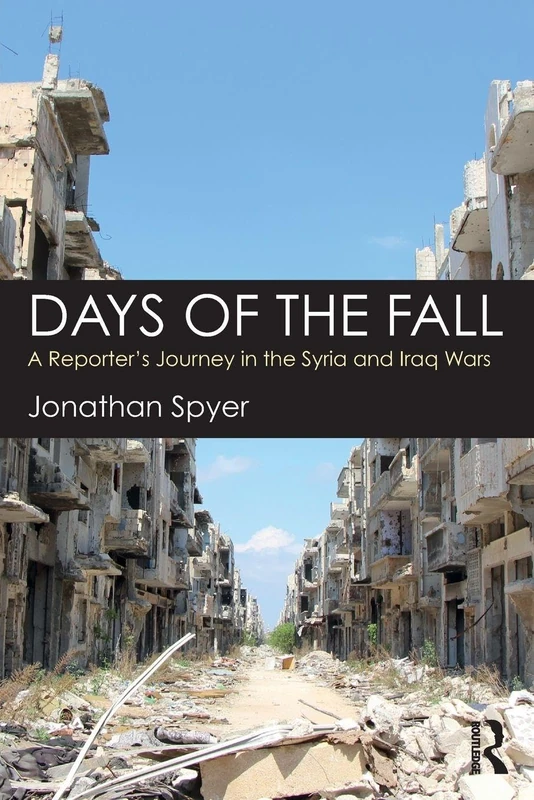 Days of the Fall: A Reporter’s Journey in the Syria and Iraq Wars