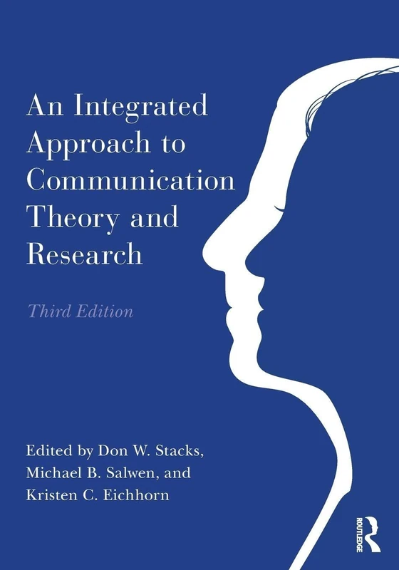 An Integrated Approach to Communication Theory and Research (Routledge Communication Series)
