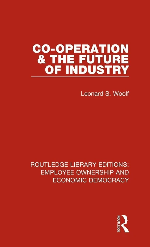 Co-operation and the Future of Industry: 16 (Routledge Library Editions: Employee Ownership and Economic Democracy)