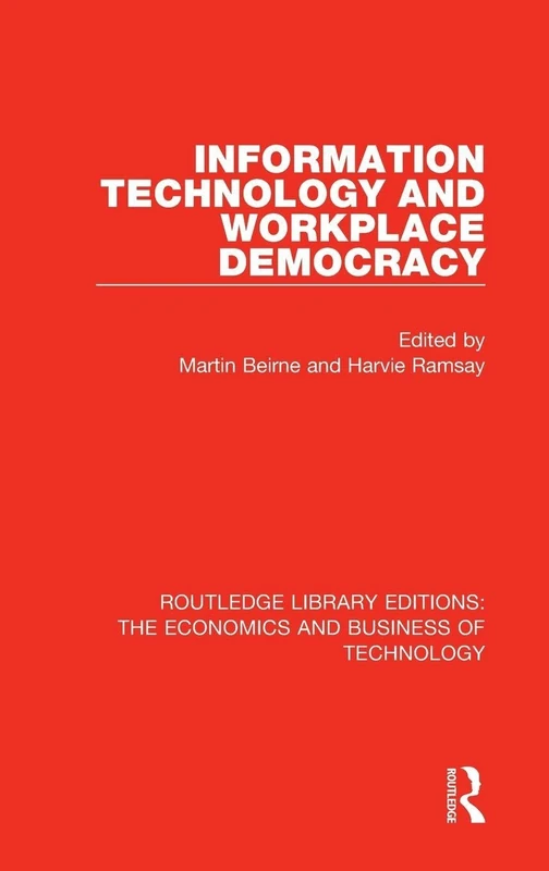 Information Technology and Workplace Democracy: 6 (Routledge Library Editions: The Economics and Business of Technology)