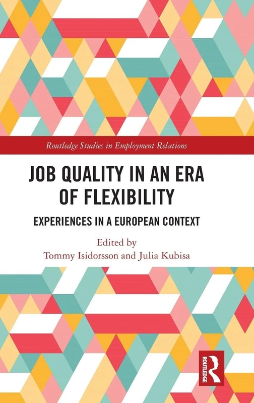 Job Quality in an Era of Flexibility: Experiences in a European Context (Routledge Studies in Employment Relations)