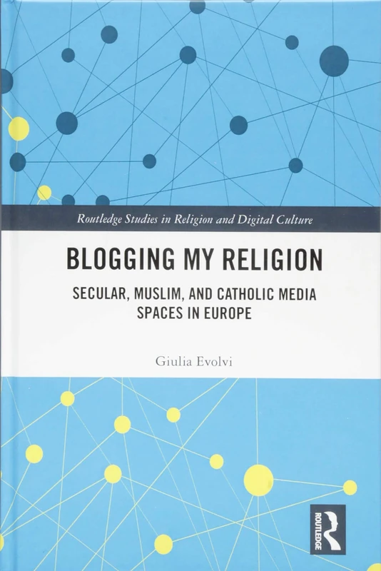 Routledge Blogging My Religion - Digital Media and Religion Book