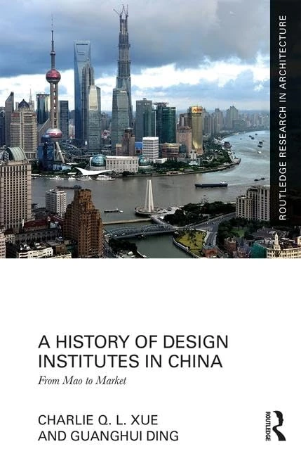 A History of Design Institutes in China: From Mao to Market (Routledge Research in Architecture)