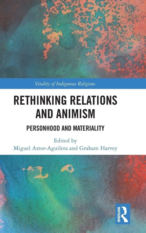 Rethinking Relations and Animism: Personhood and Materiality (Vitality of Indigenous Religions)