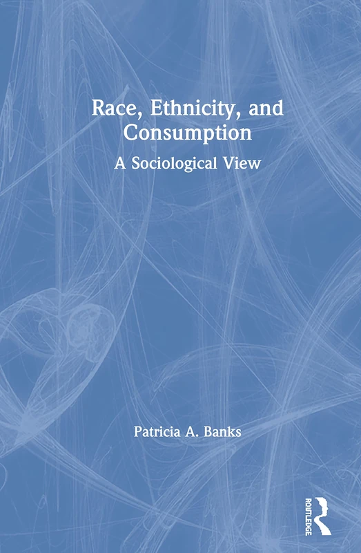Routledge - Race, Ethnicity, and Consumption: A Sociological View
