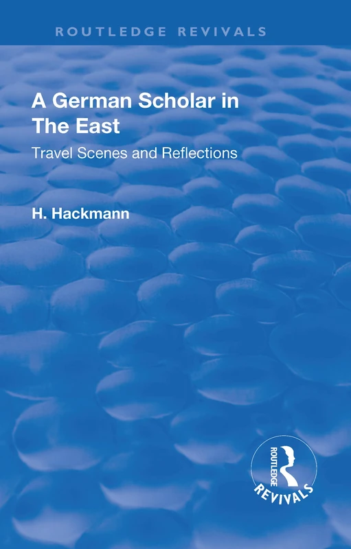 A Revival: A German Scholar in the East (1914): Travel Scenes and Reflections (Routledge Revivals) - Image 1