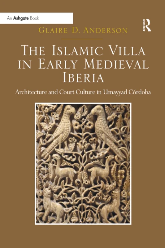 The Islamic Villa in Early Medieval Iberia: Architecture and Court Culture in Umayyad Córdoba