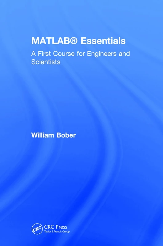 MATLAB® Essentials: A First Course for Engineers and Scientists