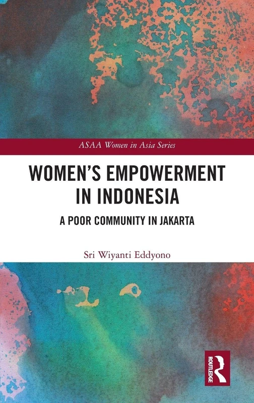 Women's Empowerment in Indonesia: A Poor Community in Jakarta (ASAA Women in Asia Series)