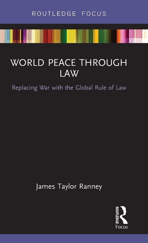 World Peace Through Law: Replacing War with the Global Rule of Law