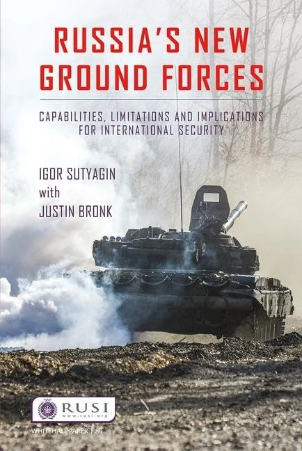 Russia’s New Ground Forces: Capabilities, Limitations and Implications for International Security (Whitehall Papers)