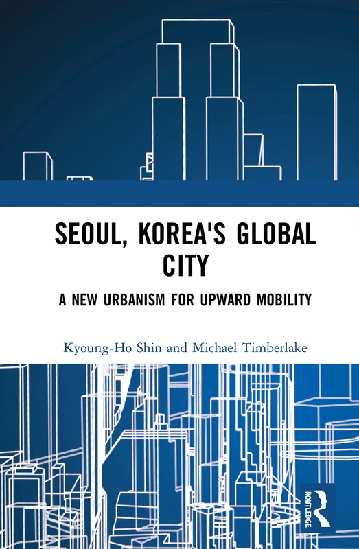 Seoul, Korea's Global City - Routledge Urbanism Book