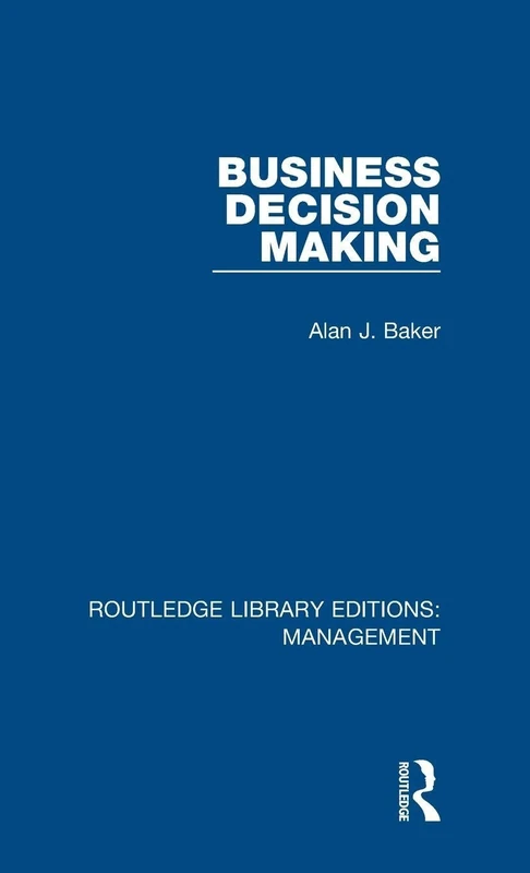 Business Decision Making: Volume 49 (Routledge Library Editions: Management)