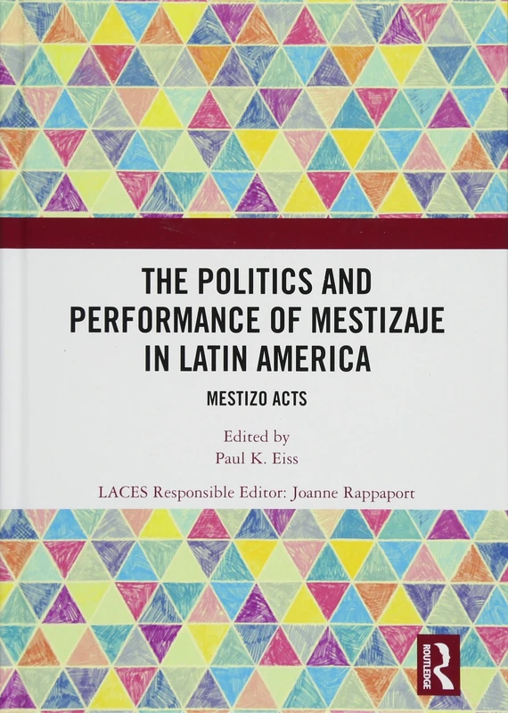 The Politics and Performance of Mestizaje in Latin America: Mestizo Acts