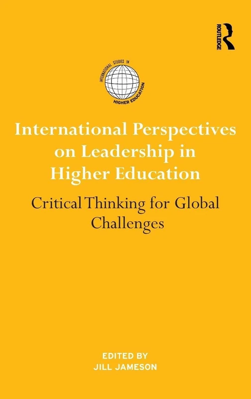 International Perspectives on Leadership in Higher Education: Critical Thinking for Global Challenges (International Studies in Higher Education)