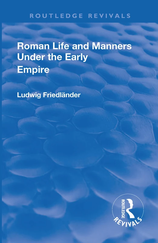 Roman Life and Manners Under the Early Empire (Routledge Revivals)