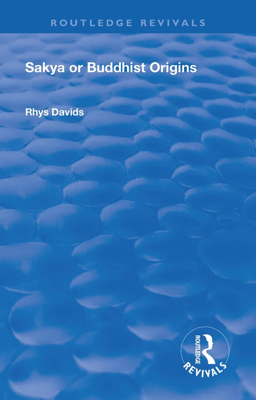 Revival: Sakya or Buddhist Origins (1931): Or Buddhist Origins (Routledge Revivals)