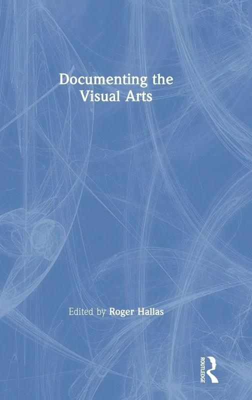 Routledge Documenting the Visual Arts - Art Documentary Book