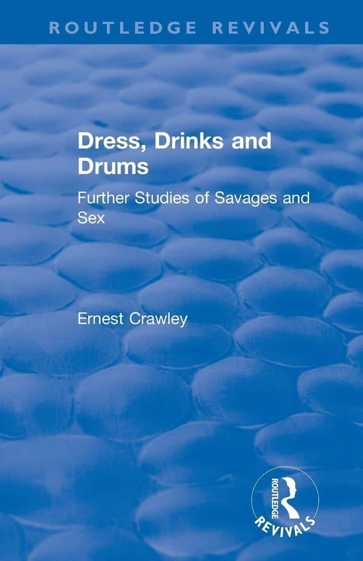 Revival: Dress, Drinks and Drums (1931): Further Studies of Savages and Sex (Routledge Revivals)