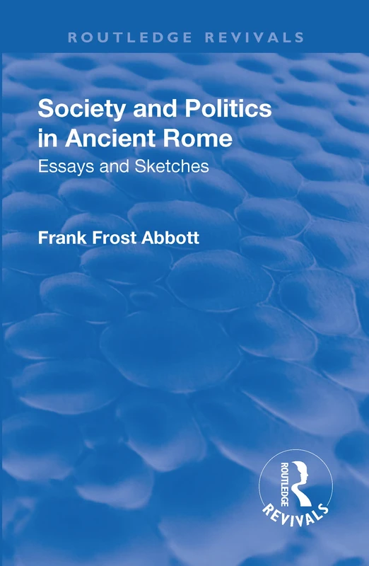 Society and Politics in Ancient Rome: Essays and Sketches (Routledge Revivals)