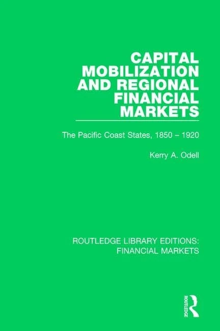 Capital Mobilization and Regional Financial Markets: The Pacific Coast States, 1850-1920: 12 (Routledge Library Editions: Financial Markets) - Image 1