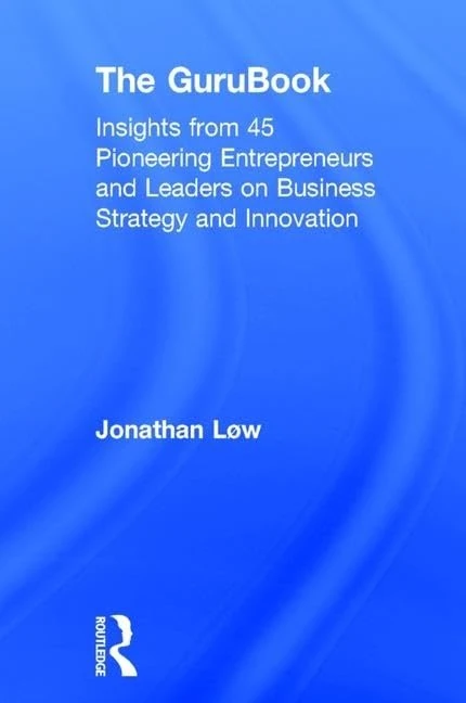 The GuruBook: Insights from 45 Pioneering Entrepreneurs and Leaders on Business Strategy and Innovation - Image 1