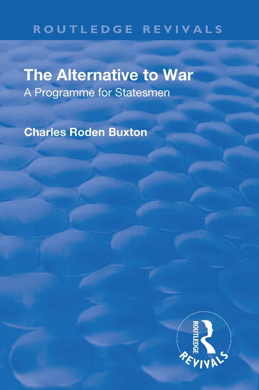 The Alternative to War: A Programme for Statesmen (Routledge Revivals)
