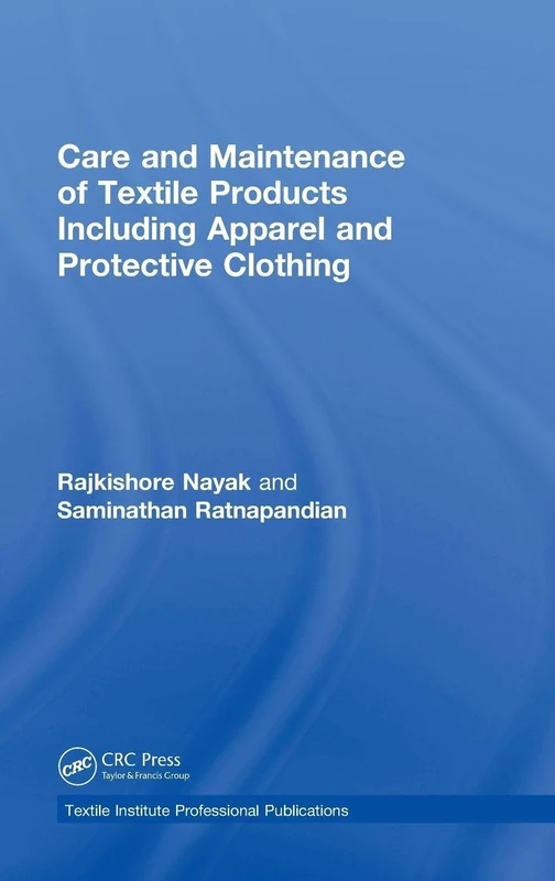 Care and Maintenance of Textile Products Including Apparel and Protective Clothing (Textile Institute Professional Publications)