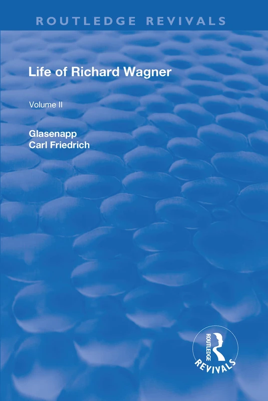 Life of Richard Wagner: Volume II: Opera and Drama: 2 (Routledge Revivals)