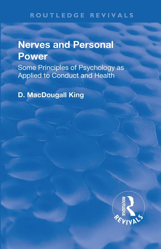 Revival: Nerves and Personal Power (1922): Some Principles of Psychology as Applied to Conduct and Personal Power (Routledge Revivals)