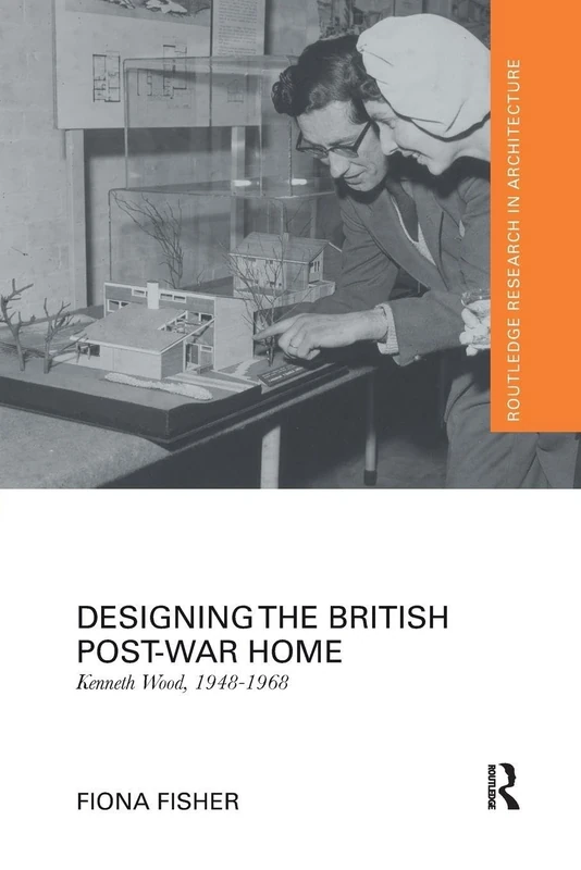 Designing the British Post-War Home: Kenneth Wood, 1948-1968 (Routledge Research in Architecture)