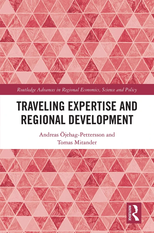 Traveling Expertise and Regional Development (Routledge Advances in Regional Economics, Science and Policy)