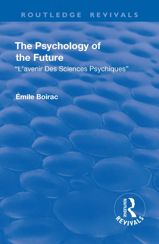 Revival: The Psychology of the Future (1918): L'Avenir des Sciences Psychiques (Routledge Revivals)