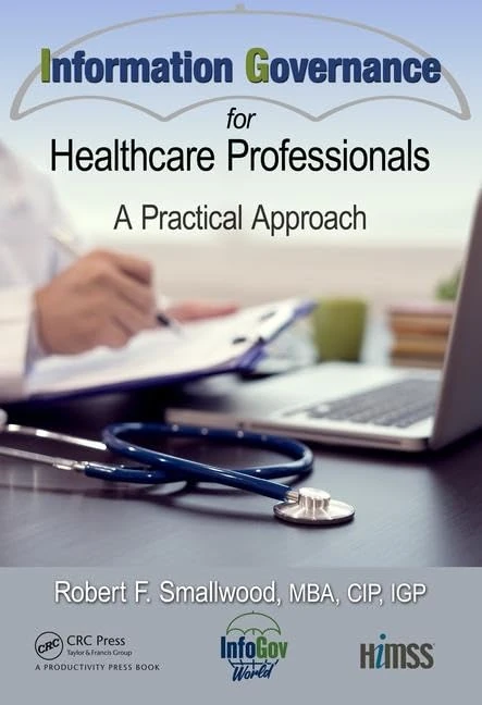 Information Governance for Healthcare Professionals: A Practical Approach (HIMSS Book Series)