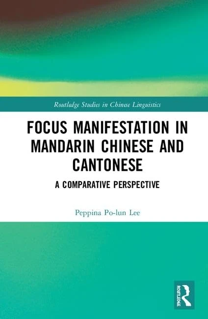 Focus Manifestation in Mandarin Chinese and Cantonese: A Comparative Perspective (Routledge Studies in Chinese Linguistics)