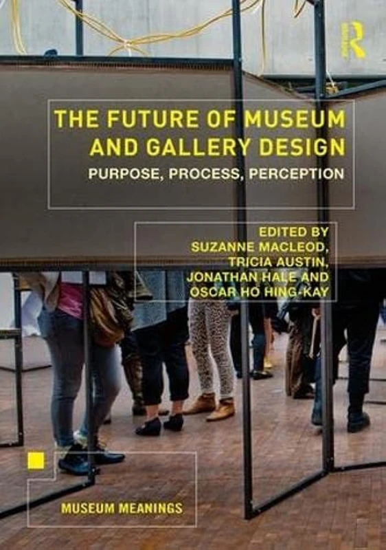 The Future of Museum and Gallery Design: Purpose, Process, Perception (Museum Meanings) - Image 1