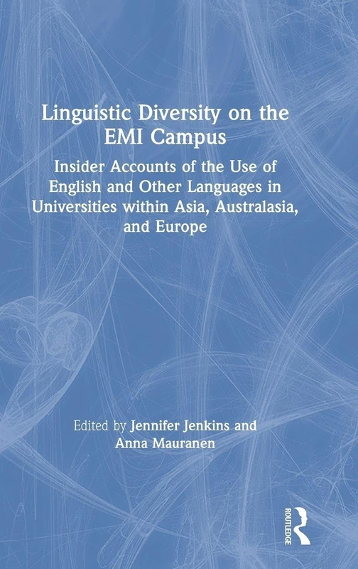 Linguistic Diversity on the EMI Campus: Insider accounts of the use of English and other languages in universities within Asia, Australasia, and Europe