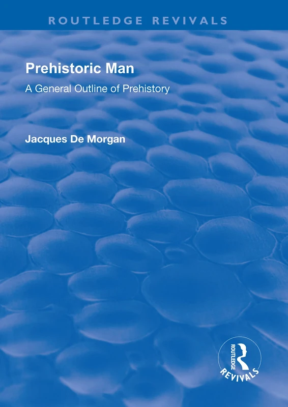 Prehistoric Man: A General Outline of Prehistory (Routledge Revivals)