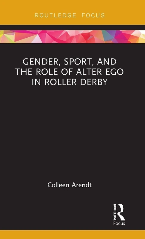 Gender, Sport, and the Role of Alter Ego in Roller Derby (Focus on Global Gender and Sexuality)